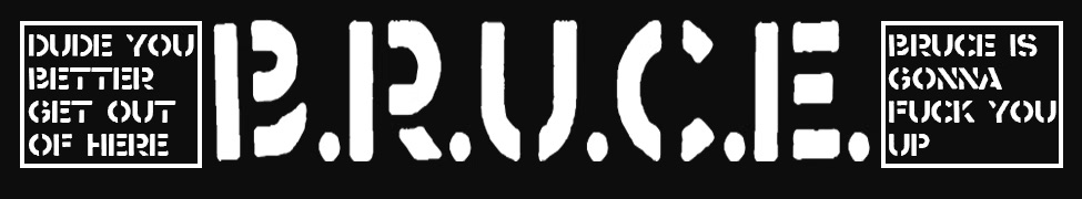B.R.U.C.E.
